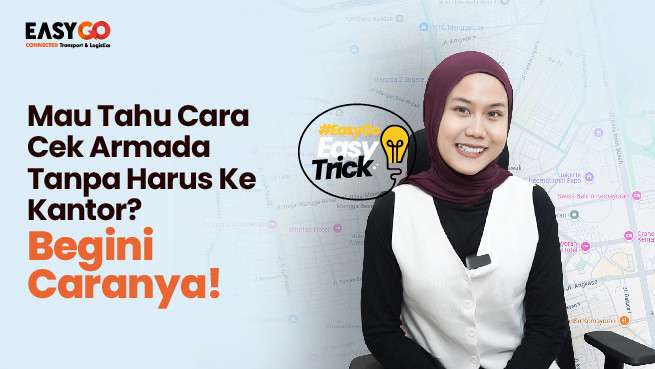 EasyGo Easy Trick - Mau tahu cara cek armada tanpa harus ke kantor? Begini caranya!