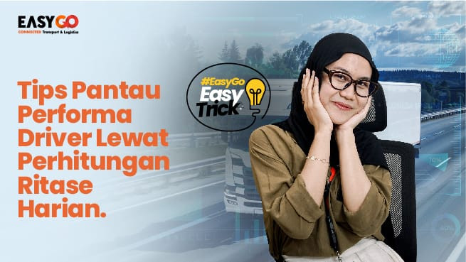 EasyGo - Easy Trick Tips Pantau Performa Driver Lewat Perhitungan Ritase Harian